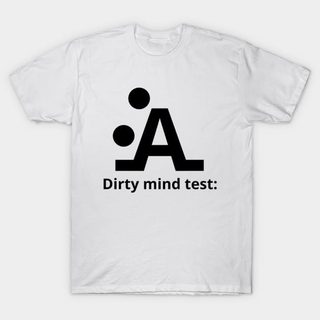 Dirty Mind Test Shirt, Funny Meme Shirt, Oddly Specific Shirt, Dank Meme Shirt, Stickman Meme Shirt, Dark Humor Shirt, Parody Shirt T-Shirt by L3GENDS